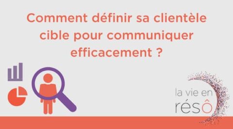 Comment définir sa clientèle cible pour communiquer efficacement La