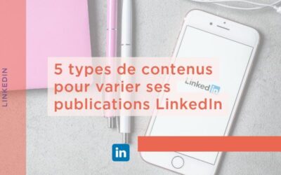 5 types de contenus pour varier ses publications LinkedIn