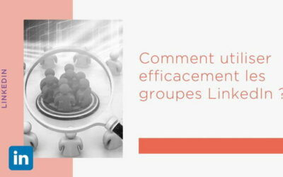 Comment utiliser efficacement les groupes LinkedIn ?