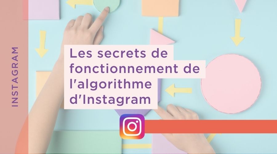 Les secrets de fontionnement de l'algorithme d'Instagram